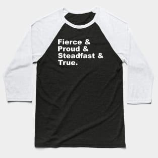 Fierce & Proud & Steadfast & True Baseball T-Shirt